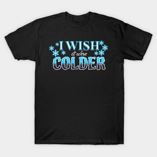 I Wish It Were Colder T-Shirt